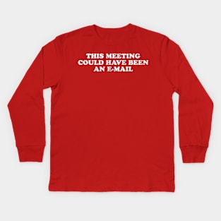 This meeting could have been an e-mail Kids Long Sleeve T-Shirt